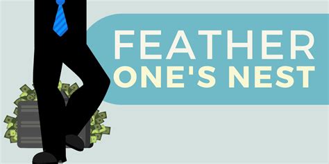 feather one's nest.